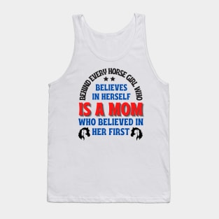 Behind every horse girl who believes in herself is a mom who believed in her first. mother's day gift Tank Top